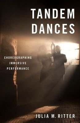 Cover for Ritter, Julia M. (Associate Professor, Chair, and Artistic Director of Dance, Associate Professor, Chair, and Artistic Director of Dance, Rutgers University) · Tandem Dances: Choreographing Immersive Performance (Paperback Book) (2020)