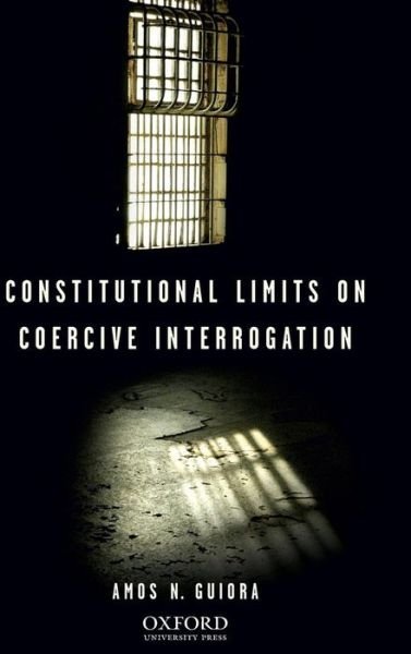 Cover for Amos N. Guiora · Constitutional Limits on Coercive Interrogation (Hardcover Book) (2008)
