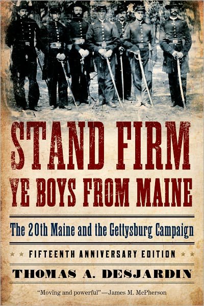 Cover for Thomas A. Desjardin · Stand Firm Ye Boys from Maine: The 20th Maine and the Gettysburg Campaign (Paperback Book) [Fifteenth Anniversary edition] (2009)