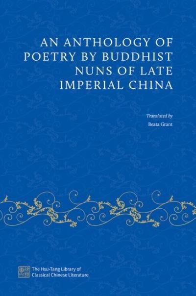 Cover for An Anthology of Poetry by Buddhist Nuns of Late Imperial China - The Hsu-Tang Library of Classical Chinese Literature (Hardcover Book) (2023)