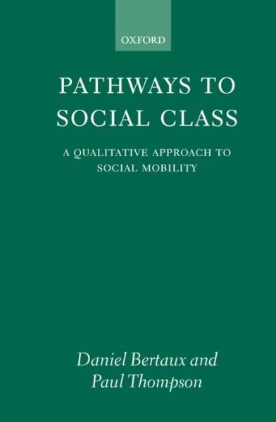 Cover for Bertaux, Daniel (Directeur de Recherche, Directeur de Recherche, Centre National de la Recherche Scientifique, France) · Pathways to Social Class: A Qualitative Approach to Social Mobility (Hardcover Book) (1997)