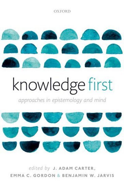 Cover for Knowledge First: Approaches in Epistemology and Mind (Hardcover Book) (2018)
