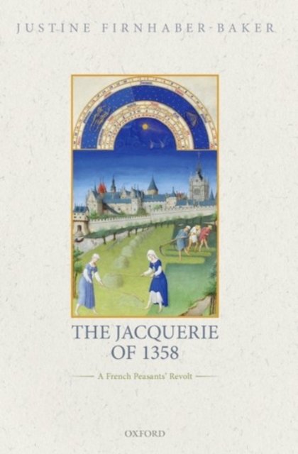 Cover for Firnhaber-Baker, Justine (Senior Lecturer, Senior Lecturer, University of St Andrews) · The Jacquerie of 1358: A French Peasants' Revolt (Paperback Book) (2022)