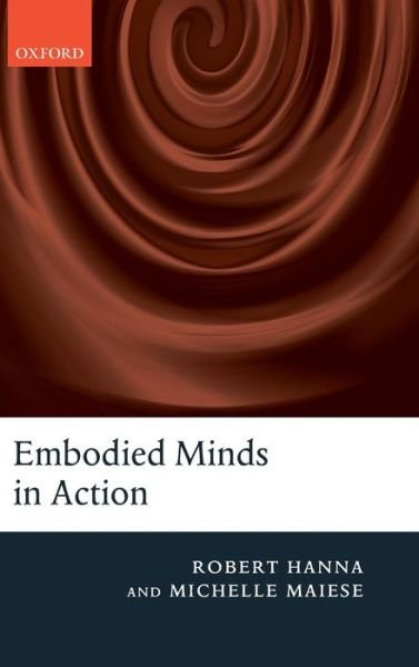 Cover for Hanna, Robert (University of Colorado at Boulder) · Embodied Minds in Action (Hardcover Book) (2009)