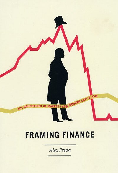 Cover for Alex Preda · Framing Finance: The Boundaries of Markets and Modern Capitalism (Hardcover Book) (2009)