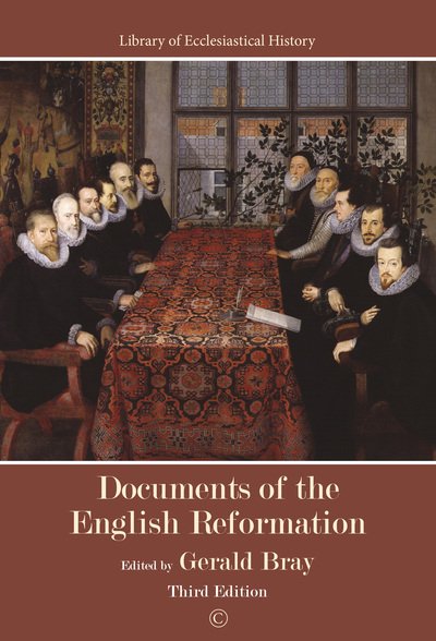 Cover for Gerald Bray · Documents of the English Reformation: Third Edition - Library of Ecclesiastical History (Hardcover Book) (2020)