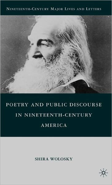Cover for S. Wolosky · Poetry and Public Discourse in Nineteenth-Century America - Nineteenth-Century Major Lives and Letters (Hardcover Book) (2010)