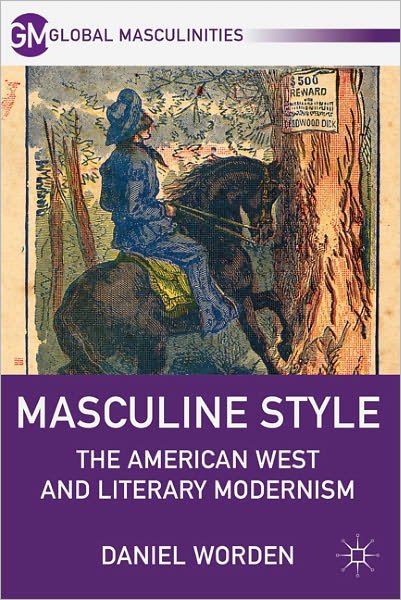 Cover for D. Worden · Masculine Style: The American West and Literary Modernism - Global Masculinities (Hardcover Book) (2011)