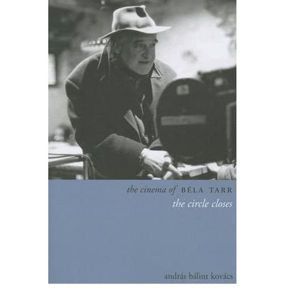 Cover for Andras Kovacs · The Cinema of Bela Tarr: The Circle Closes - Directors' Cuts (Paperback Book) (2013)