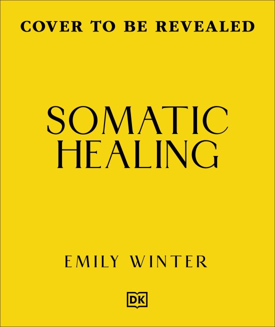 Cover for Emily Winter · Somatic Healing: How to Soothe Your Nervous System with Body-First Therapy (Hardcover Book) (2026)