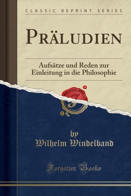 Cover for Wilhelm Windelband · Praludien : Aufsatze Und Reden Zur Einleitung in Die Philosophie (Classic Reprint) (Paperback Book) (2018)