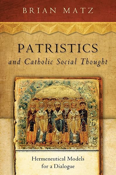Cover for Brian Matz · Patristics and Catholic Social Thought: Hermeneutical Models for a Dialogue - Catholic Social Tradition (Paperback Book) [1st edition] (2014)