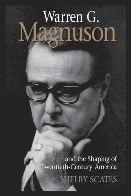 Cover for Shelby Scates · Warren Gmagnuson And The Shaping Of Twentieth-Century America (Emil And Kathleen (Book)