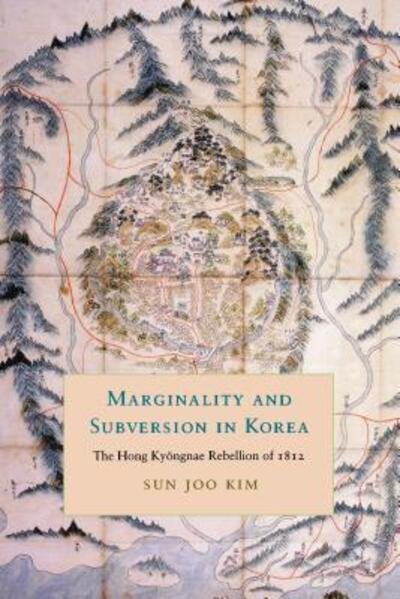 Cover for Kim, Sun Joo (Harvard-Yenching Professor of Korean History, Department of East Asian Languages and Civilizations) · Marginality and Subversion in Korea: The Hong Kyongnae Rebellion of 1812 - Korean Studies of the Henry M. Jackson School of International Studies (Paperback Book) (2009)