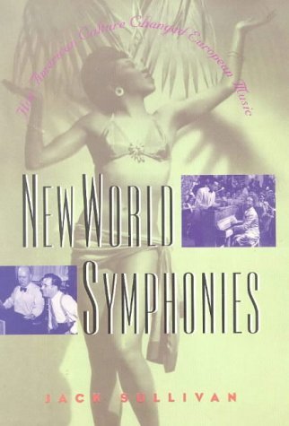 Cover for Jack Sullivan · New World Symphonies: How American Culture Changed European Music (Hardcover Book) [1st edition] (1999)