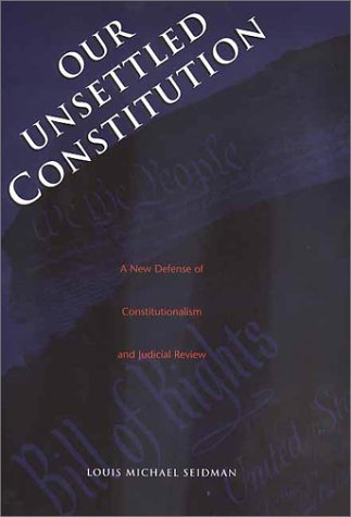 Cover for Louis Michael Seidman · Our Unsettled Constitution: A New Defense of Constitutionalism and Judicial Review (Hardcover Book) [First edition] (2001)