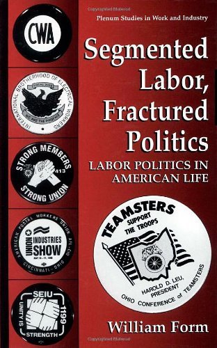 Cover for William Form · Segmented Labor, Fractured Politics: Labor Politics in American Life - Springer Studies in Work and Industry (Hardcover Book) [1995 edition] (1995)