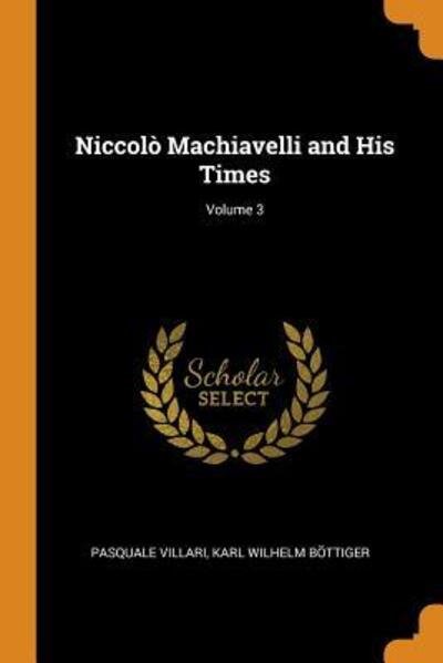 Cover for Pasquale Villari · Niccol Machiavelli and His Times; Volume 3 (Paperback Book) (2018)