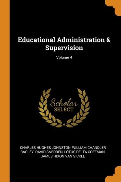 Cover for Charles Hughes Johnston · Educational Administration &amp; Supervision; Volume 4 (Paperback Book) (2018)