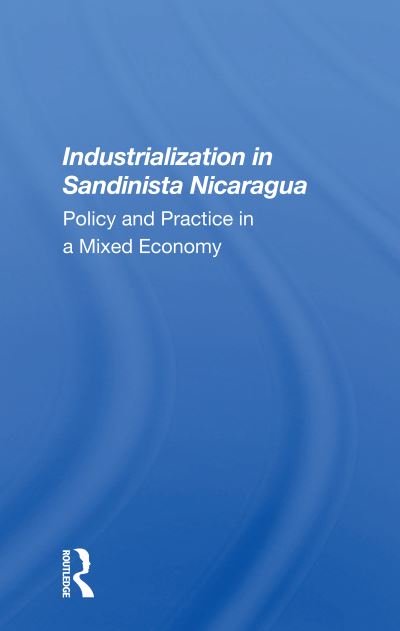 Cover for Geske Dijkstra · Industrialization In Sandinista Nicaragua: Policy And Practice In A Mixed Economy (Paperback Book) (2020)