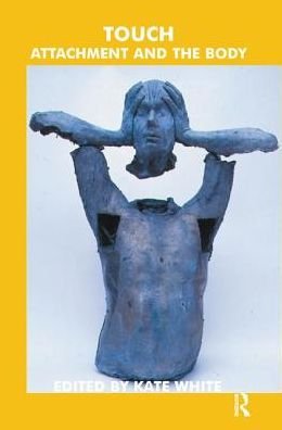 Cover for Kate White · Touch: Attachment and the Body - The Bowlby Centre Monograph Series (Hardcover Book) (2019)