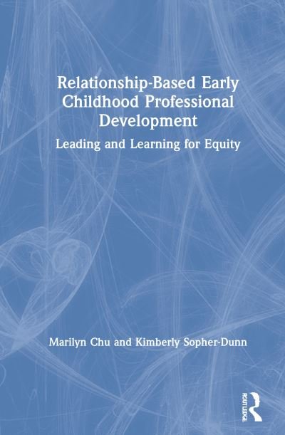 Cover for Marilyn Chu · Relationship-Based Early Childhood Professional Development: Leading and Learning for Equity (Hardcover Book) (2021)