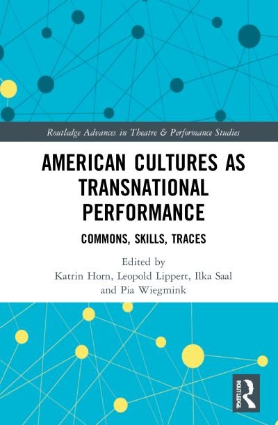 Cover for American Cultures as Transnational Performance: Commons, Skills, Traces - Routledge Advances in Theatre &amp; Performance Studies (Hardcover Book) (2021)