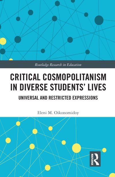 Cover for Eleni M. Oikonomidoy · Critical Cosmopolitanism in Diverse Students’ Lives: Universal and Restricted Expressions - Routledge Research in Education (Paperback Book) (2020)