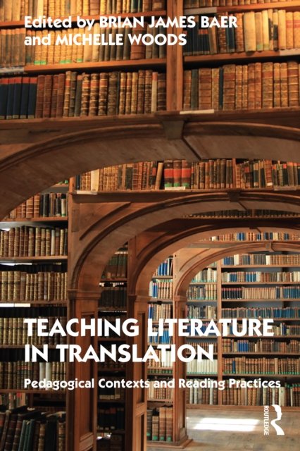 Cover for Brian James Baer · Teaching Literature in Translation: Pedagogical Contexts and Reading Practices (Paperback Book) (2022)