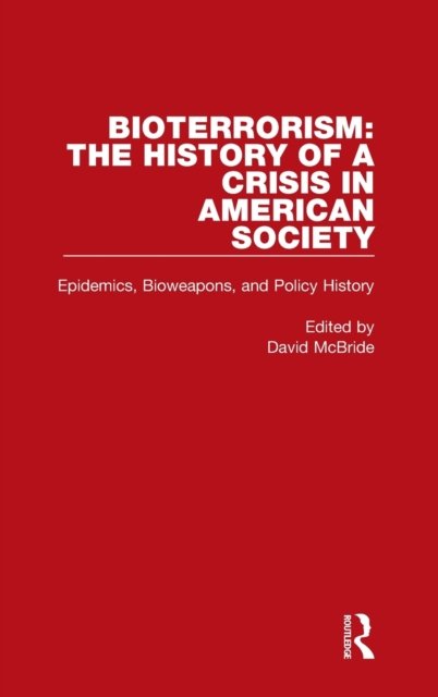 Cover for Bioterrorism: The History of a Crisis in American Society: Epidemics, Bioweapons, and Policy History - Bioterrorism: The History of a Crisis in American Society (Hardcover Book) (2020)