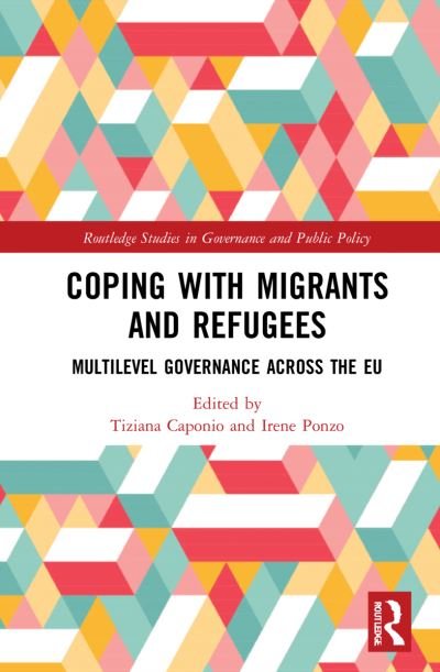 Cover for Coping with Migrants and Refugees: Multilevel Governance across the EU - Routledge Studies in Governance and Public Policy (Paperback Book) (2024)