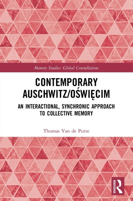 Cover for Van de Putte, Thomas (University of Trento, Italy) · Contemporary Auschwitz / Oswiecim: An Interactional, Synchronic Approach to Collective Memory - Memory Studies: Global Constellations (Paperback Book) (2023)