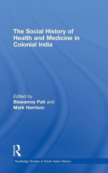 Cover for Biswamoy Pati · The Social History of Health and Medicine in Colonial India - Routledge Studies in South Asian History (Hardcover Book) (2008)