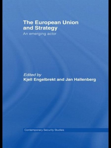 Cover for Engelbrekt Kjell · European Union and Strategy: An Emerging Actor - Contemporary Security Studies (Paperback Book) (2009)