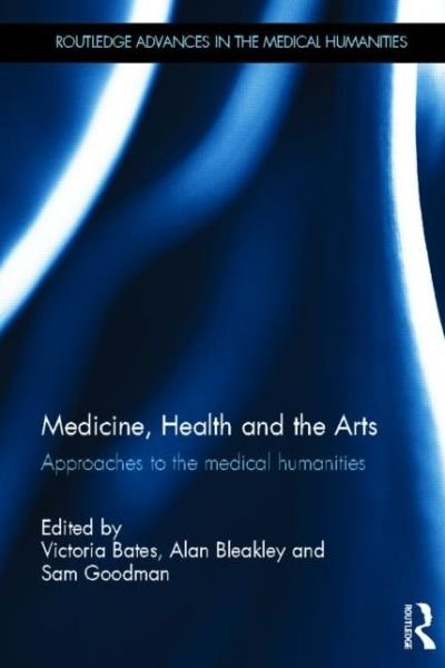 Cover for Medicine, Health and the Arts: Approaches to the Medical Humanities - Routledge Advances in the Medical Humanities (Hardcover Book) (2013)