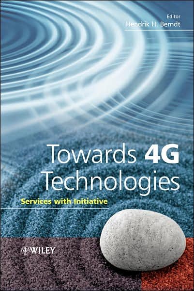Cover for H Berndt · Towards 4G Technologies: Services with Initiative - Wiley Series on Communications Networking &amp; Distributed Systems (Hardcover Book) (2008)