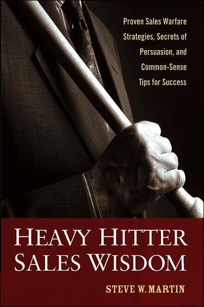 Cover for Steve W. Martin · Heavy Hitter Sales Wisdom: Proven Sales Warfare Strategies, Secrets of Persuasion, and Common-Sense Tips for Success (Hardcover Book) (2006)