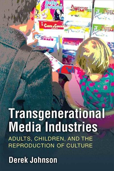 Cover for Derek Johnson · Transgenerational Media Industries: Adults, Children, and the Reproduction of Culture (Hardcover Book) (2019)