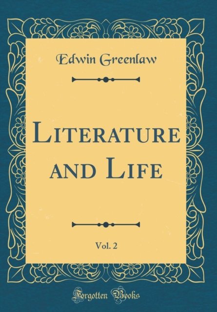 Cover for Edwin Greenlaw · Literature and Life, Vol. 2 (Classic Reprint) (Hardcover Book) (2018)