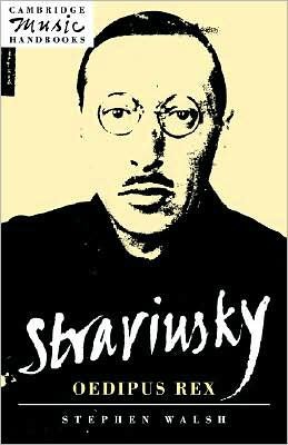 Cover for Walsh, Stephen (University of Wales College of Cardiff) · Stravinsky: Oedipus Rex - Cambridge Music Handbooks (Hardcover Book) (1993)