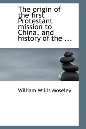 Cover for William Willis Moseley · The Origin of the First Protestant Mission to China, and History of the ... (Paperback Book) (2008)