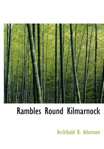 Cover for Archibald R. Adamson · Rambles Round Kilmarnock (Paperback Book) [Large Print, Lrg edition] (2008)