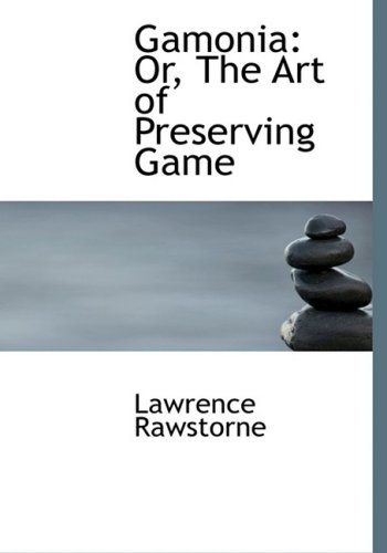 Cover for Lawrence Rawstorne · Gamonia: Or, the Art of Preserving Game (Paperback Book) [Large Print, Large Type edition] (2008)