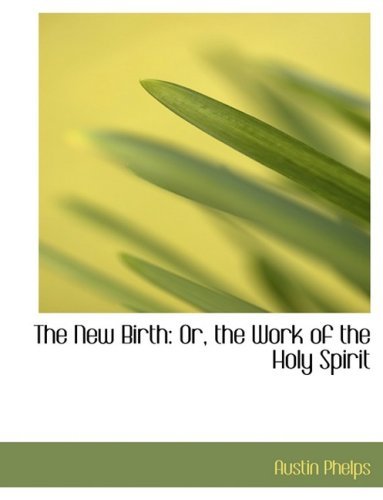 Cover for Austin Phelps · The New Birth: Or, the Work of the Holy Spirit (Hardcover Book) [Large Print, Large Type edition] (2008)