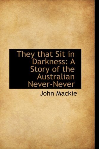Cover for John Mackie · They That Sit in Darkness: a Story of the Australian Never-never (Paperback Book) (2008)