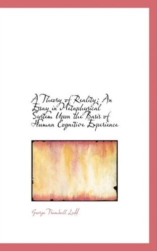 Cover for George Trumbull Ladd · A Theory of Reality: an Essay in Metaphysical System Upon the Basis of Human Cognitive Experience (Paperback Book) (2008)