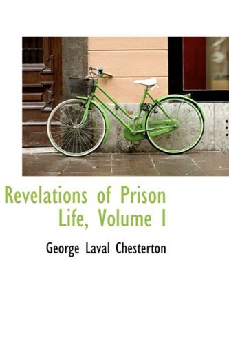 Cover for George Laval Chesterton · Revelations of Prison Life, Volume I (Hardcover Book) (2008)