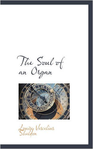 Cover for Louise Vescelius Sheldon · The Soul of an Organ (Paperback Book) (2008)