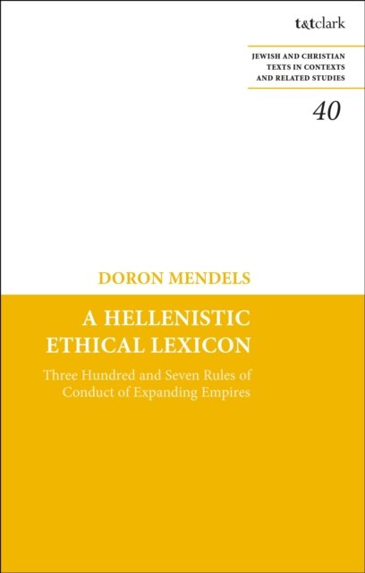 Cover for Mendels, Professor Doron (Hebrew University of Jerusalem, Israel) · A Hellenistic Ethical Lexicon: Three Hundred and Seven Rules of Conduct of Expanding Empires - Jewish and Christian Texts (Paperback Book) (2027)