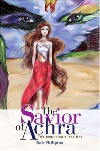 Cover for Bob Philipino · The Savior of Achra: the Beginning of the End (Paperback Book) (2002)